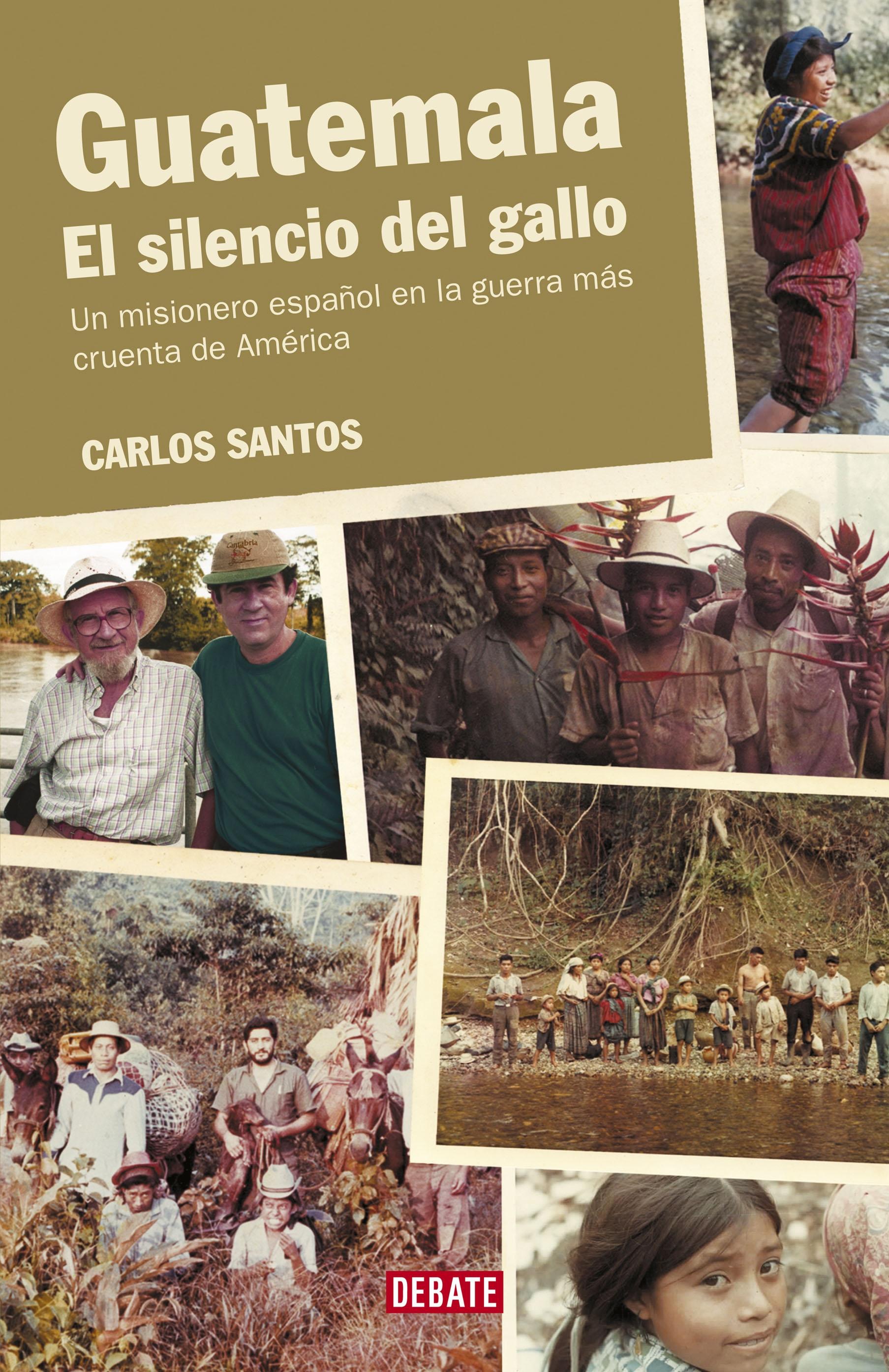 Guatemala. el Silencio del Gallo "Un Misionero Español en la Guerra Más Cruenta de América". 