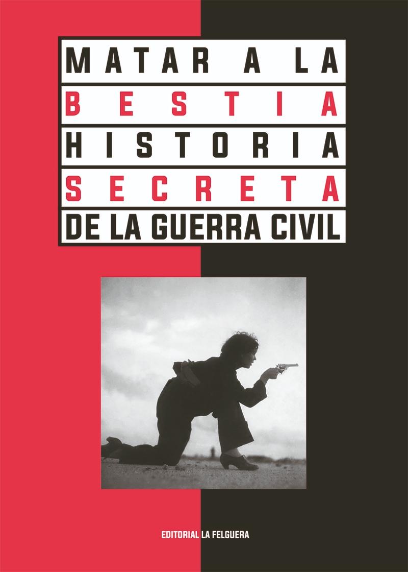 Matar a la Bestia "Historia Secreta de la Guerra Civil". 