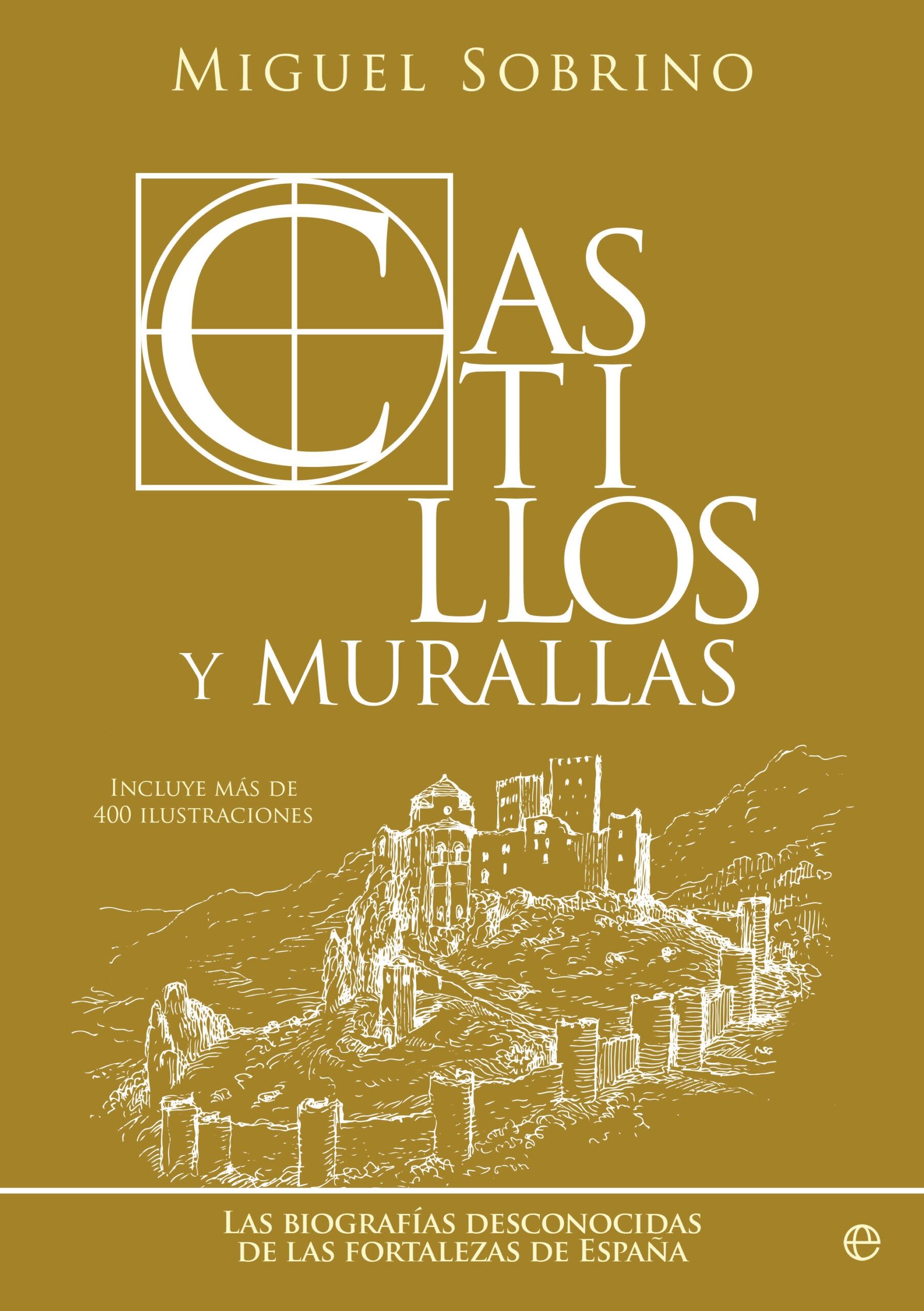 Castillos y Murallas "Las Biografías Desconocidas de las Fortalezas de España"