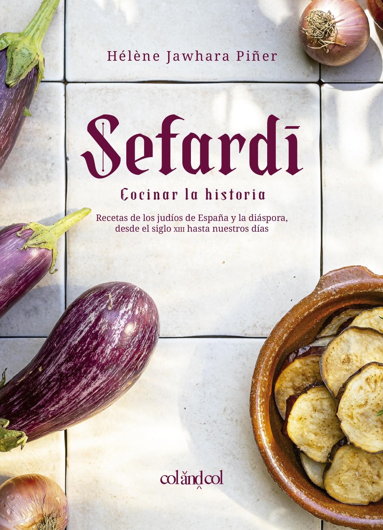Sefardí. Cocinar la Historia "Recetas de los Judíos de España y la Diáspora, desde el Siglo XIII Hasta". Sefardí. Cocinar la Historia "Recetas de los Judíos de España y la Diáspora, desde el Siglo XIII Hasta".