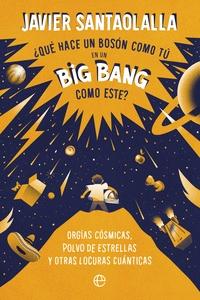 ¿Qué Hace un Bosón como Tú en un Big Bang como Este? "Orgías Cósmicas, Polvo de Estrellas y Otras Locuras Cuánticas"