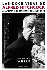 Las Doce Vidas de Alfred Hitchcock "Anatomía del Maestro del Suspense". 