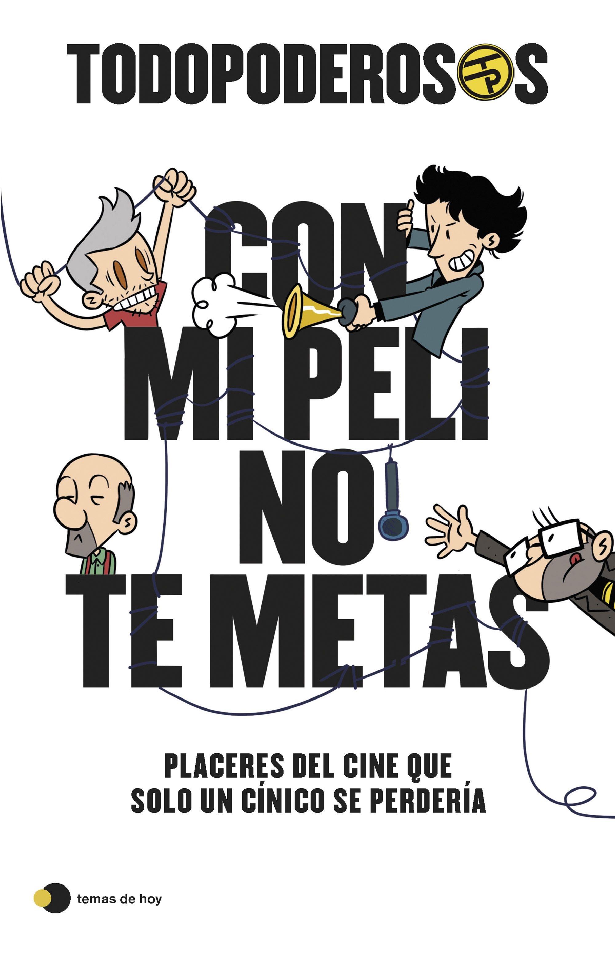 Todopoderosos: con mi Peli no te Metas "Placeres del Cine que Solo un Cínico se Perdería". 