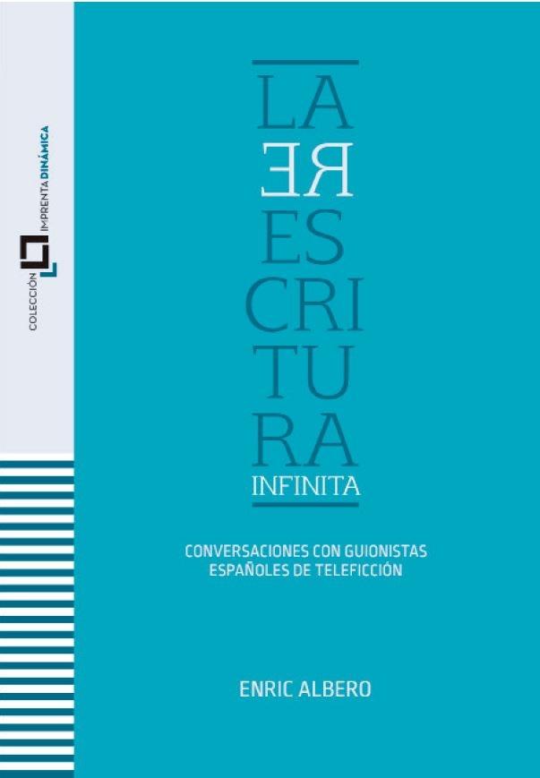 La Reescritura Infinita "Conversaciones con Guionistas Españoles de Teleficción". 