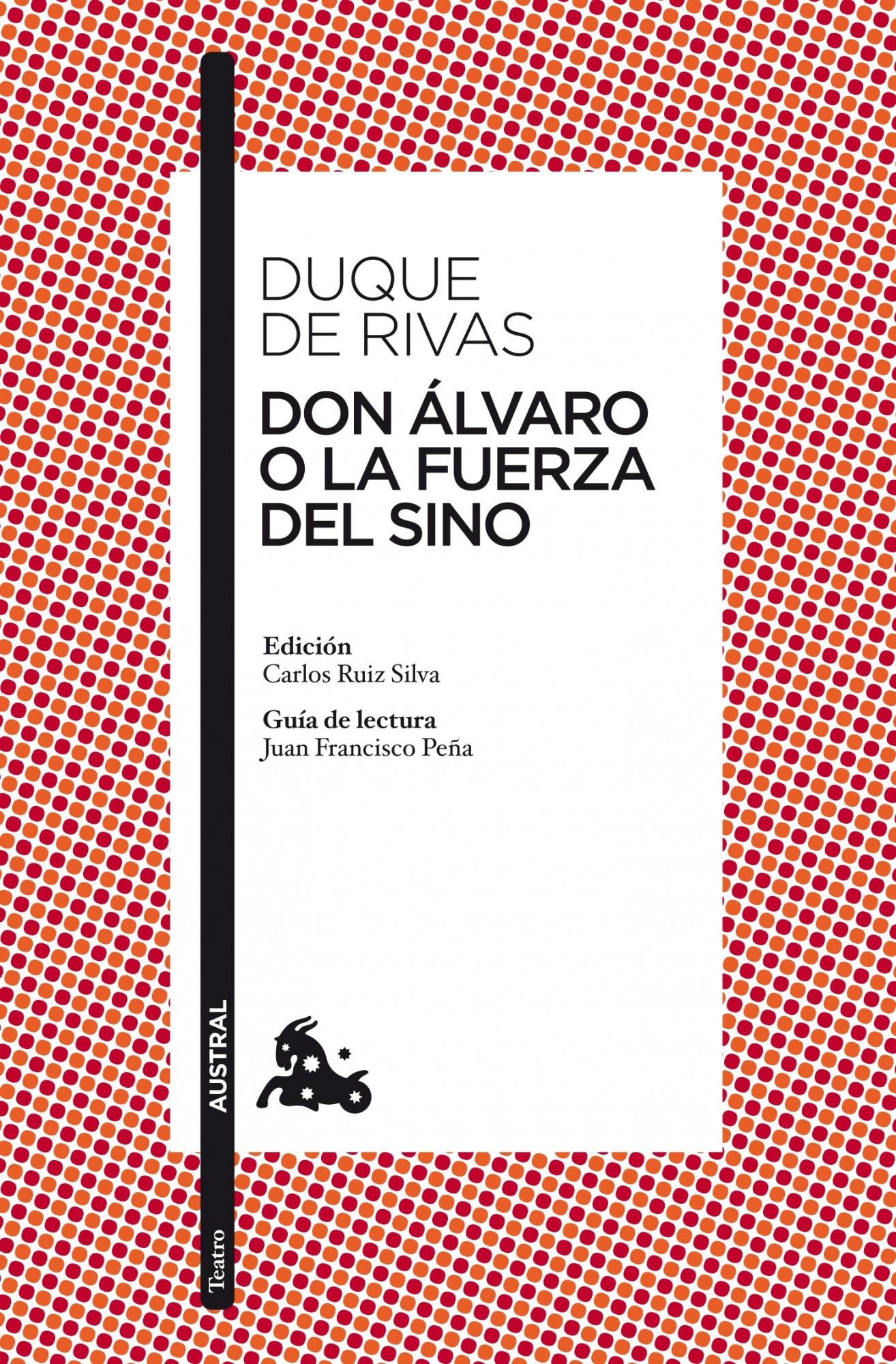 Don Álvaro o la Fuerza del Sino "Edición de Carlos Ruiz Silva. Guía de Lectura de Juan Francisco Peña"