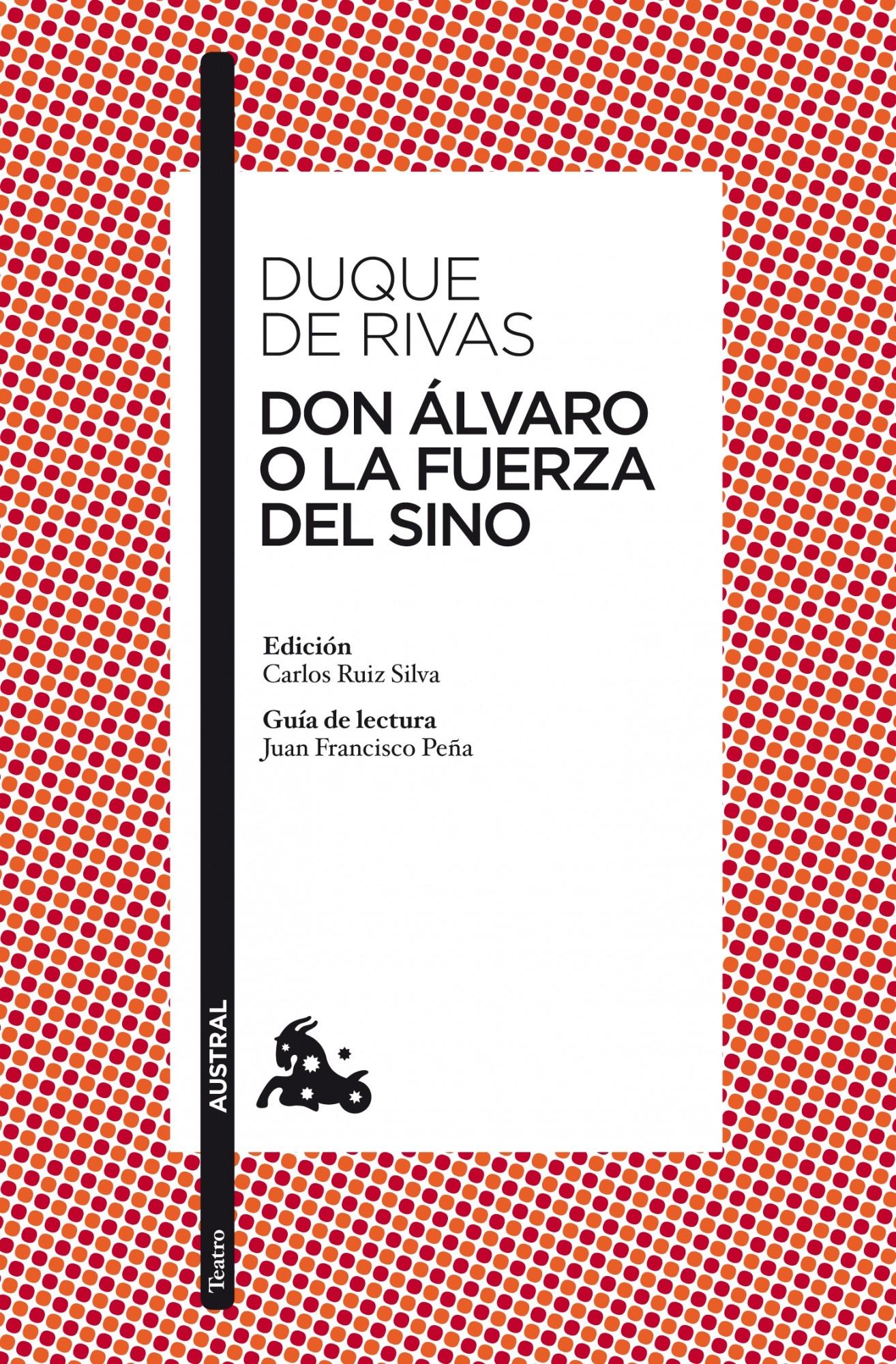 Don Álvaro o la Fuerza del Sino "Edición de Carlos Ruiz Silva. Guía de Lectura de Juan Francisco Peña". 