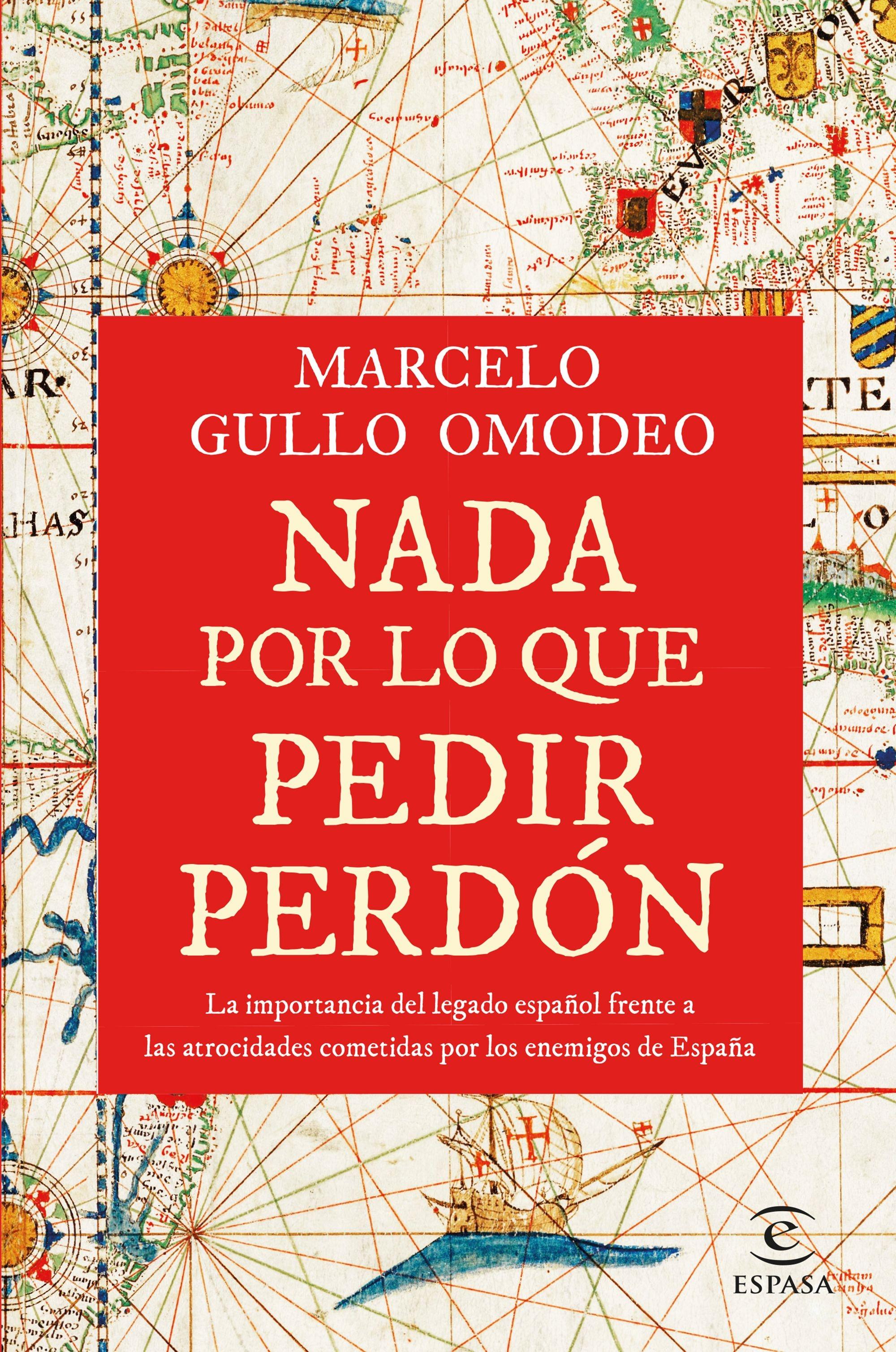 Nada por lo que Pedir Perdón "La Importancia del Legado Español Frente a las Atrocidades Cometidas Por"