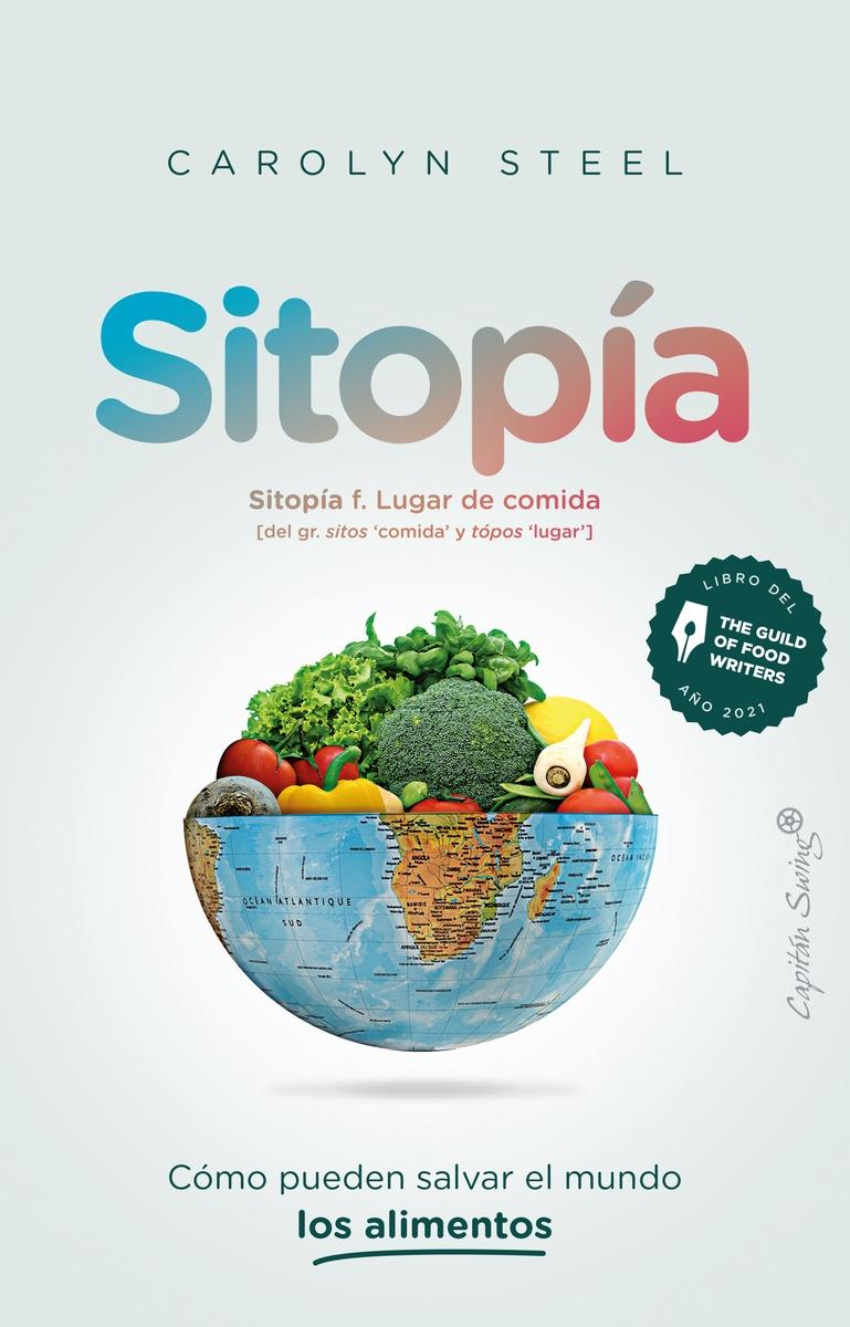 Sitopía "Cómo los Alimentos Pueden Salvar el Mundo". 