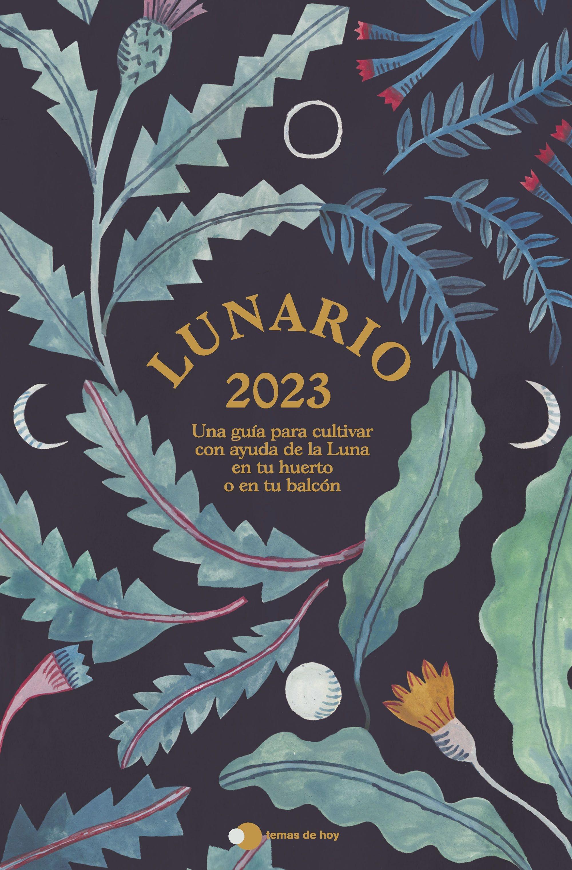 Lunario 2023 "Una Guía para Cultivar con Ayuda de la Luna en tu Huerto o en tu Balcón". 
