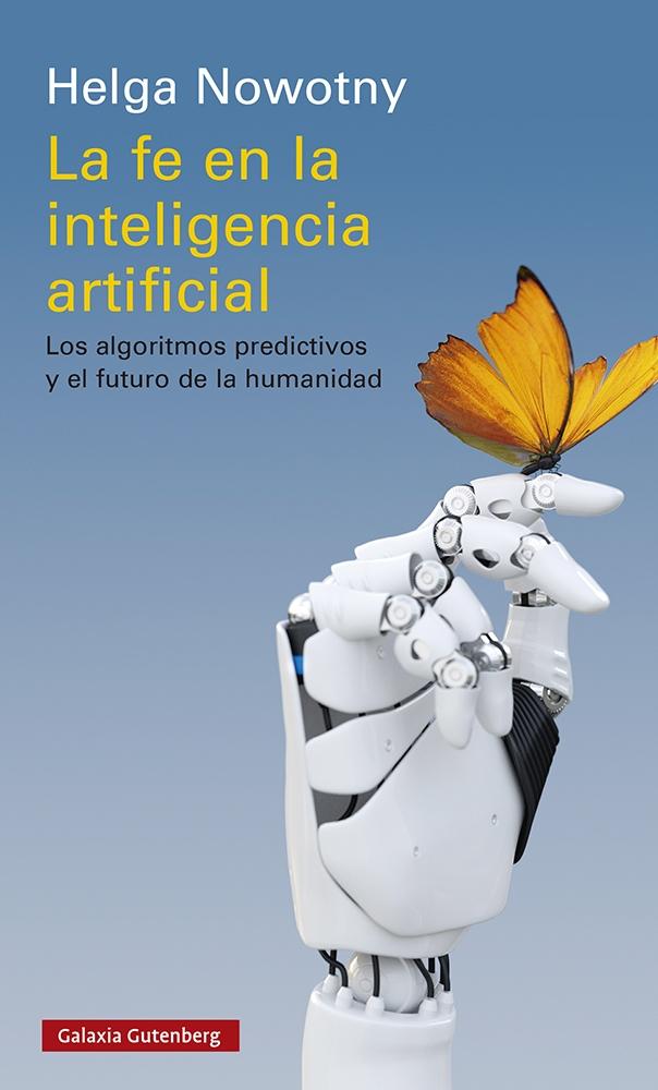 La Fe en la Inteligencia Artificial "Los Algoritmos Predictivos y el Futuro de la Humanidad". 