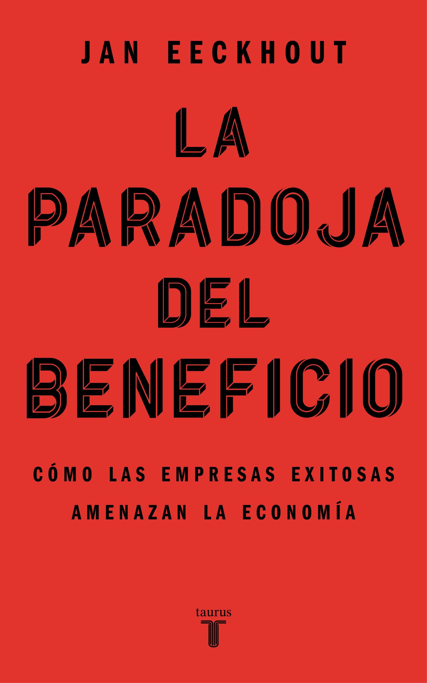 La Paradoja del Beneficio "Cómo las Empresas Exitosas Amenazan la Economía". 