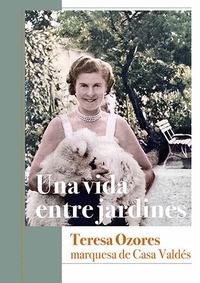 Una Vida Entre Jardines. Teresa Ozores, Marquesa de Casa Valdés