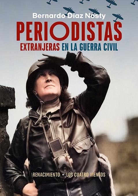 Periodistas Extranjeras en la Guerra Civil "Periodistas, Fotoperiodistas, Colaboradoras de Prensa y Autoras de Memor". 