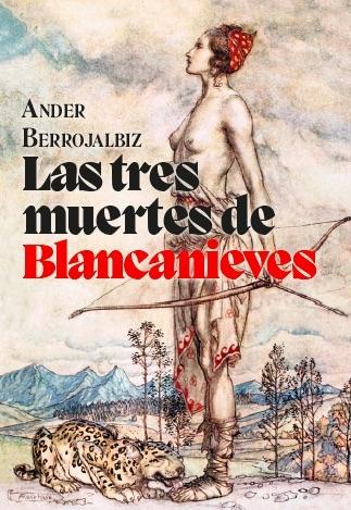 Las Tres Muertes de Blancanieves "Cuento Trágico Inspirado en el Más Antiguo Manuscrito de los Hermanos Gr". 