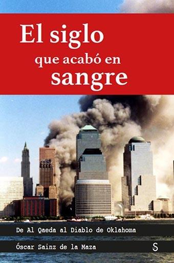 El Siglo que Acabó en Sangre "De al Qaeda al Diaglo de Oklahoma"