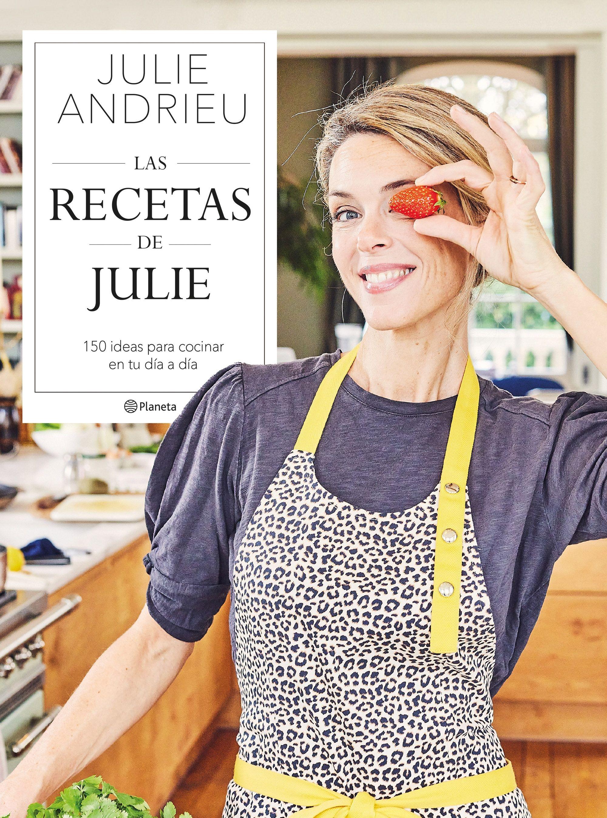 Las Recetas de Julie "150 Ideas para Cocinar en tu Día a Día". 