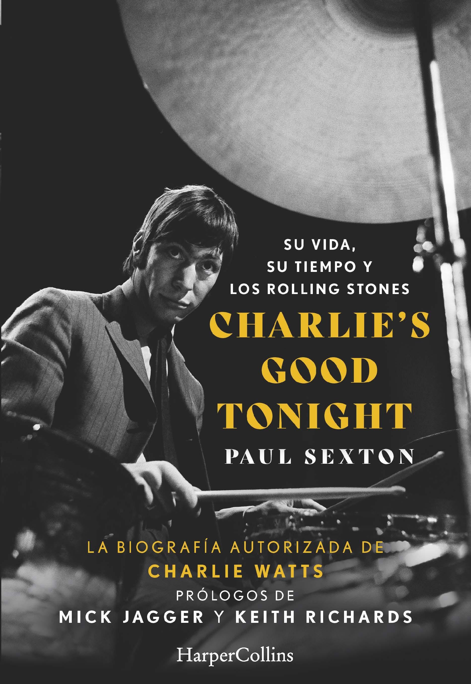 Charlie'S Good Tonight. su Vida, su Tiempo y los Rolling Stones. 