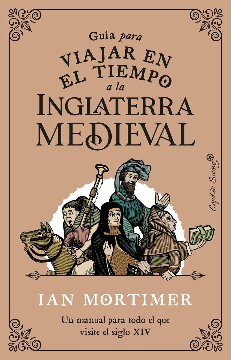 Guía para Viajar en el Tiempo a la Inglaterra Medieval "Un Manual para Todo el que Visite el Siglo Xiv"