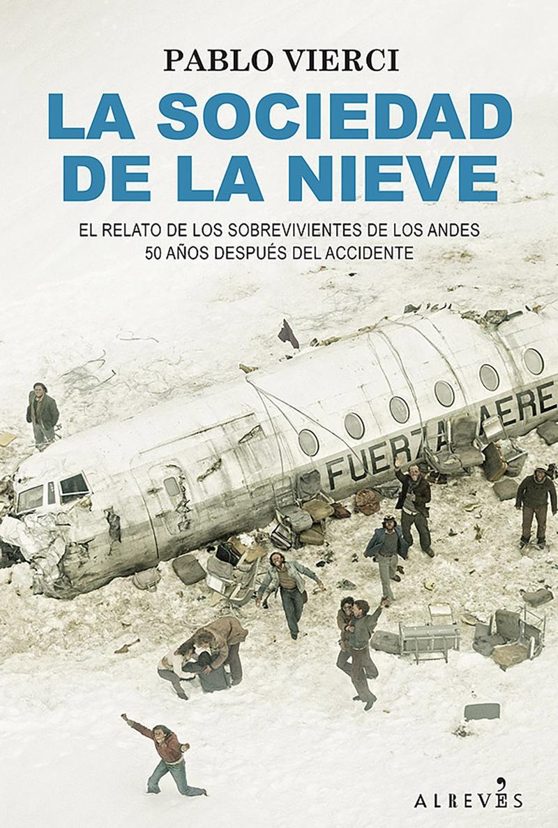 La Sociedad de la Nieve "El Relato de los Sobrevivientes de los Andes 50 Años Después del Accidente"