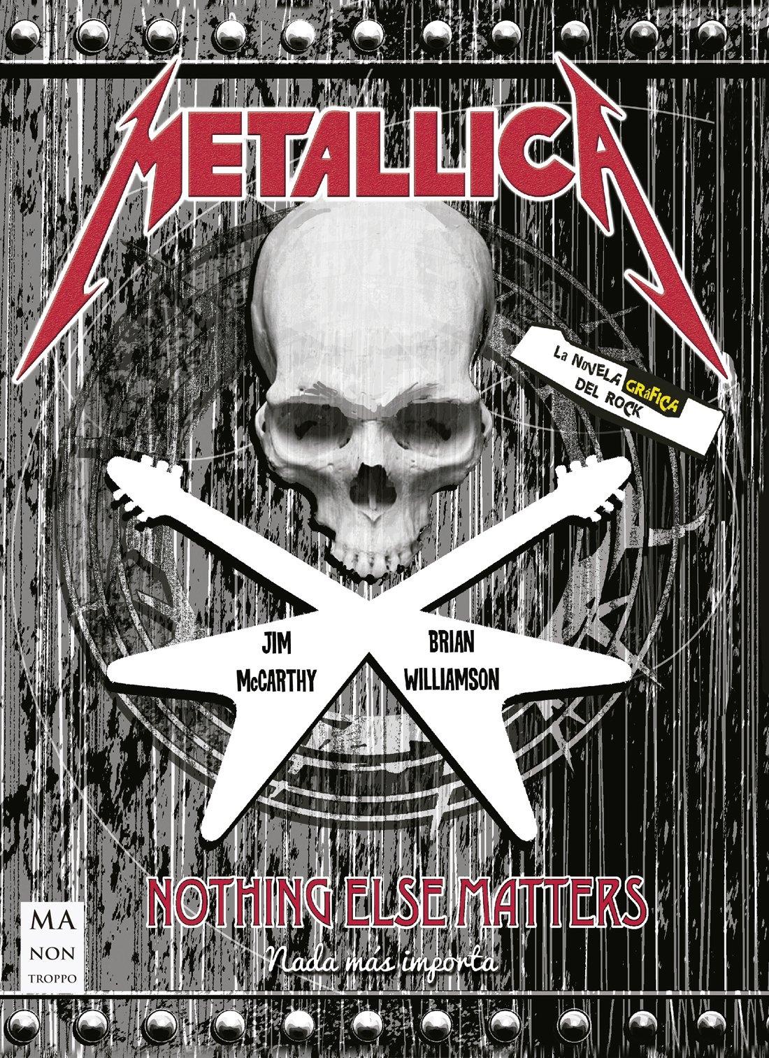 Metallica. la Novela Gráfica del Rock "Nothing Else Matters. Nada Más Importa". 