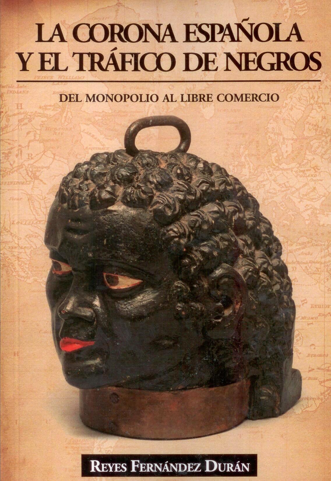 La Corona Española y el Tráfico de Negros "Del Monopolio al Libre Comercio". 