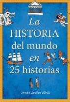 La Historia del Mundo en 25 Historias. La Historia del Mundo en 25 Historias.