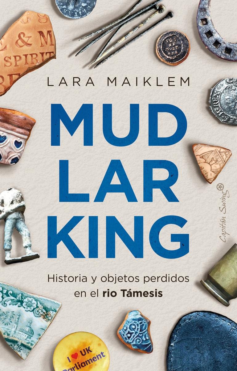 Mudlarking "Historia y Objetos Perdidos en el Rio Támesis". 