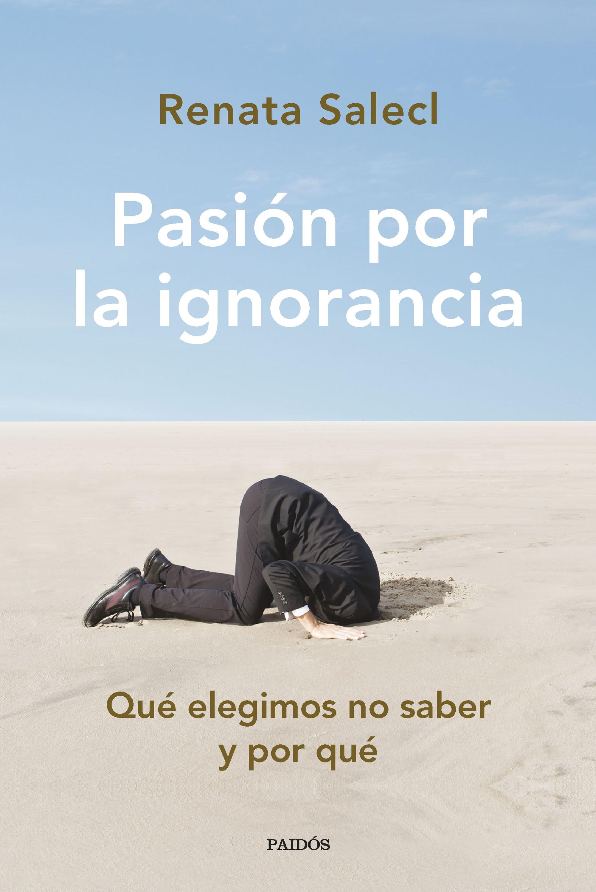 Pasión por la Ignorancia "Qué Elegimos no Saber y por Qué". 