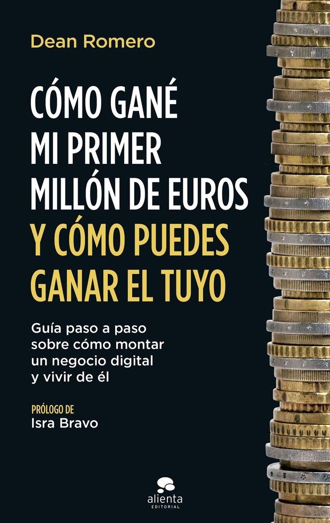 Cómo Gané mi Primer Millón de Euros y Cómo Puedes Ganar el Tuyo "Guía Paso a Paso sobre Cómo Montar un Negocio Digital y Vivir de Él"