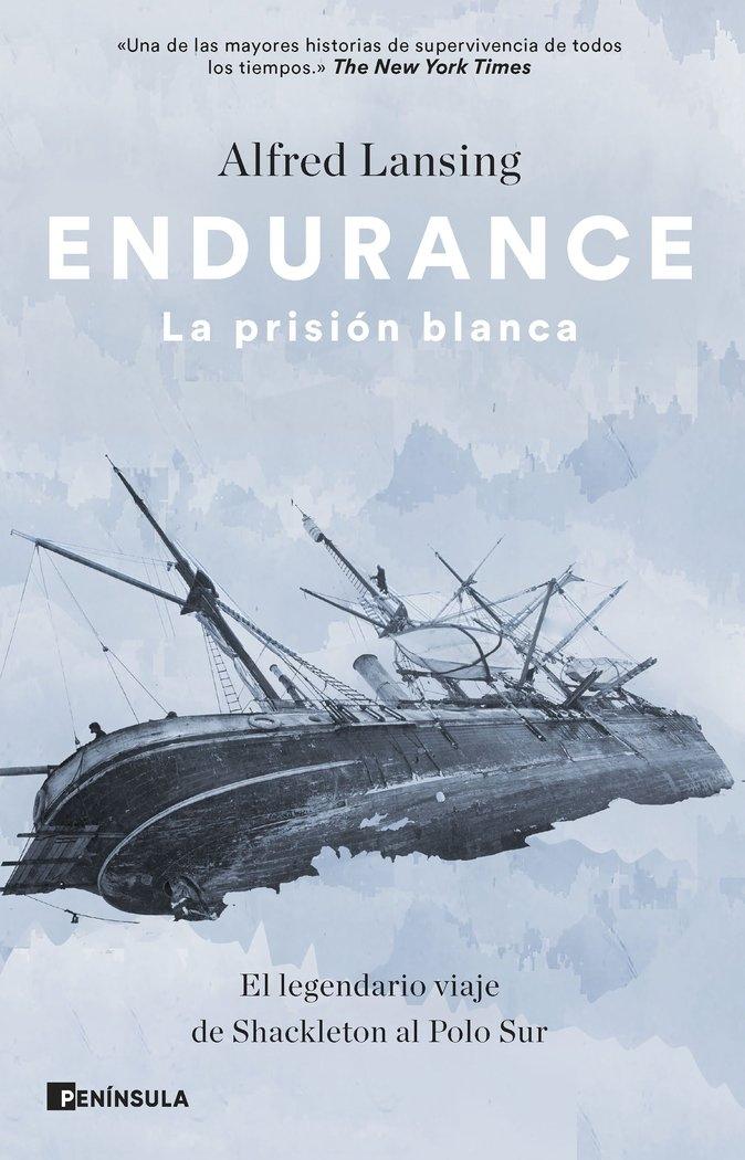 Endurance. la Prisión Blanca "El Legendario Viaje de Shackleton al Polo Sur"