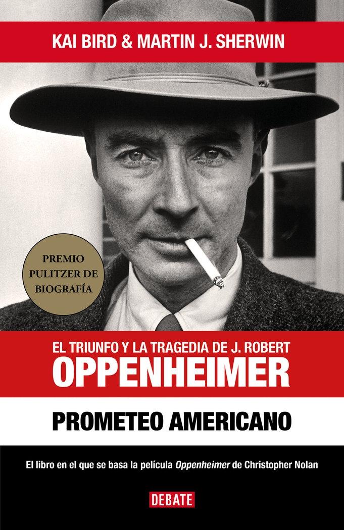 Prometeo Americano "El Triunfo y la Tragedia de J. Robert Oppenheimer". 