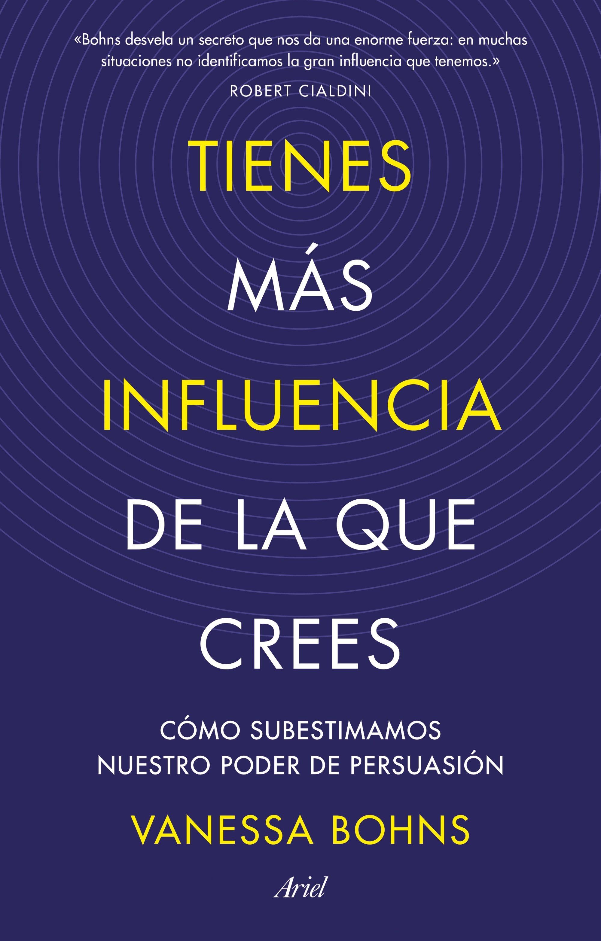 Tienes Más Influencia de la que Crees "Cómo Subestimamos nuestro Poder de Persuasión". 