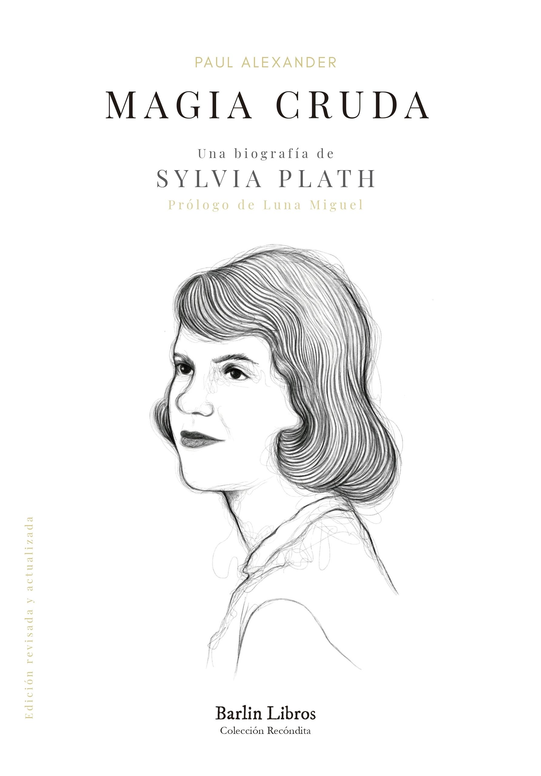 Magia Cruda. una Biografía de Sylvia Plath. 