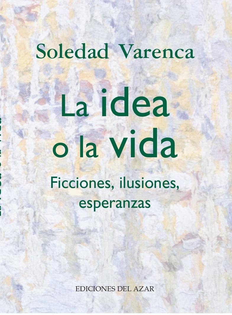 La Idea o la Vida "Ficciones, Ilusiones, Esperanzas "