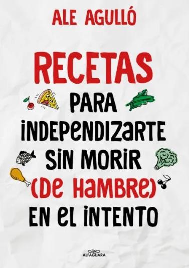 Recetas para Independizarte sin Morir (De Hambre) en el Intento . 