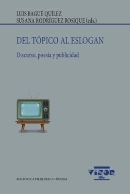 Del Tópico al Eslogan "Discurso, Poesía y Publicidad". Del Tópico al Eslogan "Discurso, Poesía y Publicidad".
