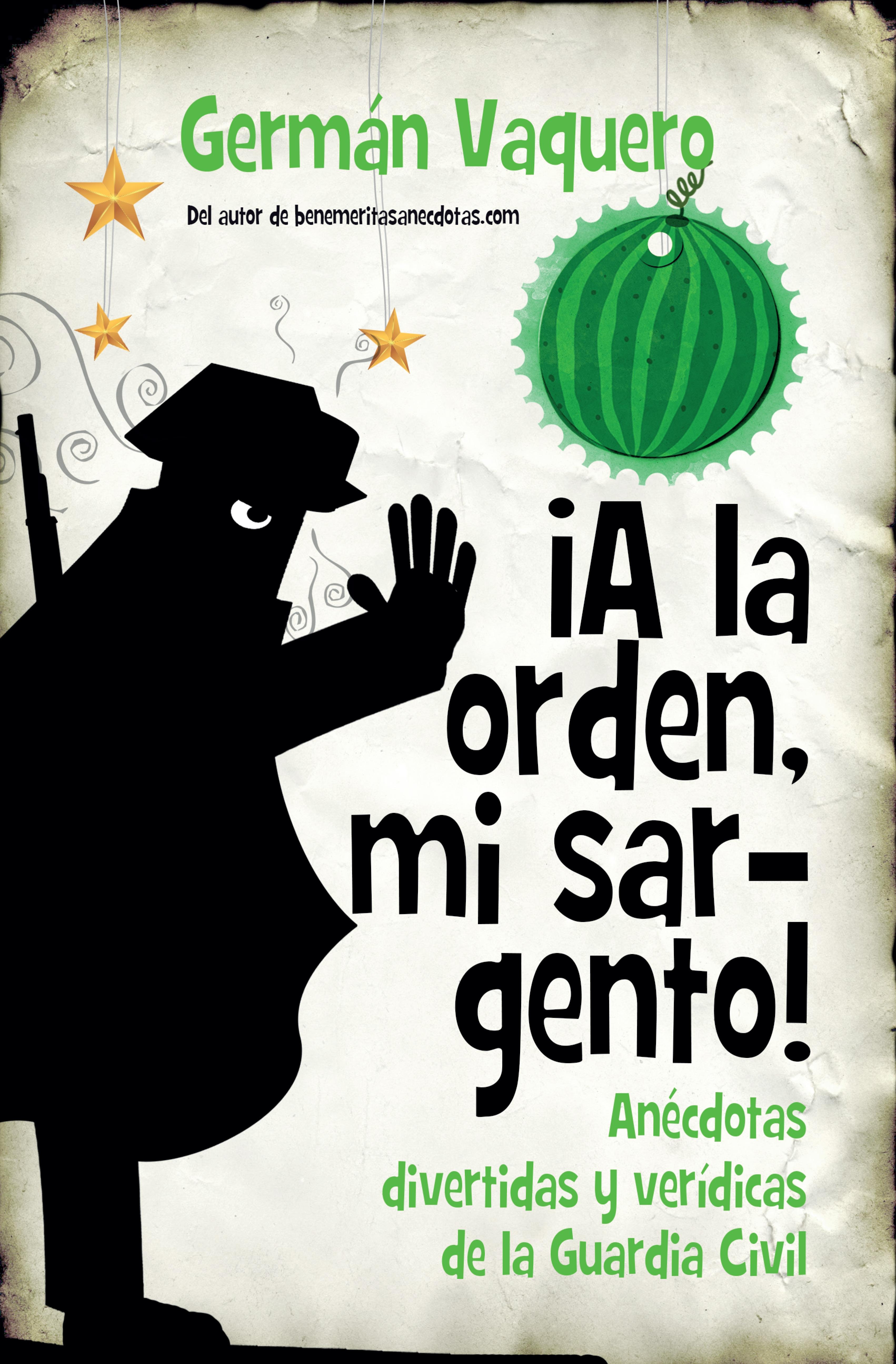 ¡A la Orden, mi Sargento! Anécdotas Divertidas y Verídicas de la Guardia Civil. 