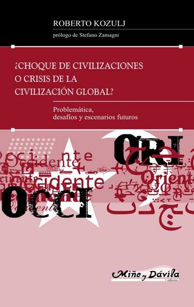 ¿ CHOQUE DE CIVILIZACIONES O CRISIS DE LA GLOBALIZACIÓN GLOBAL ?. 