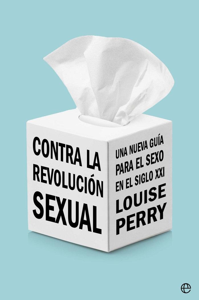 Contra la Revolución Sexual "Una Nueva Guía para el Sexo en el Siglo Xxi". 