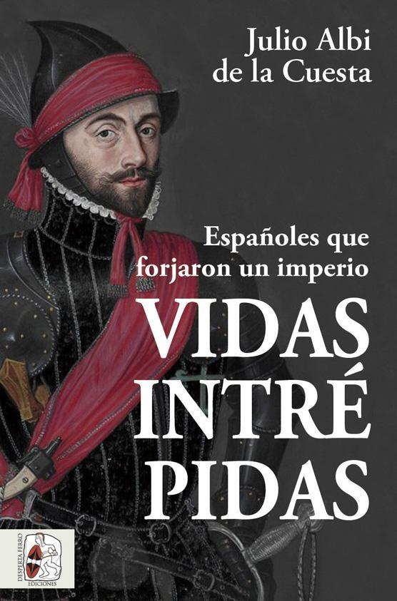 Vidas Intrépidas "Españoles que Forjaron un Imperio". 