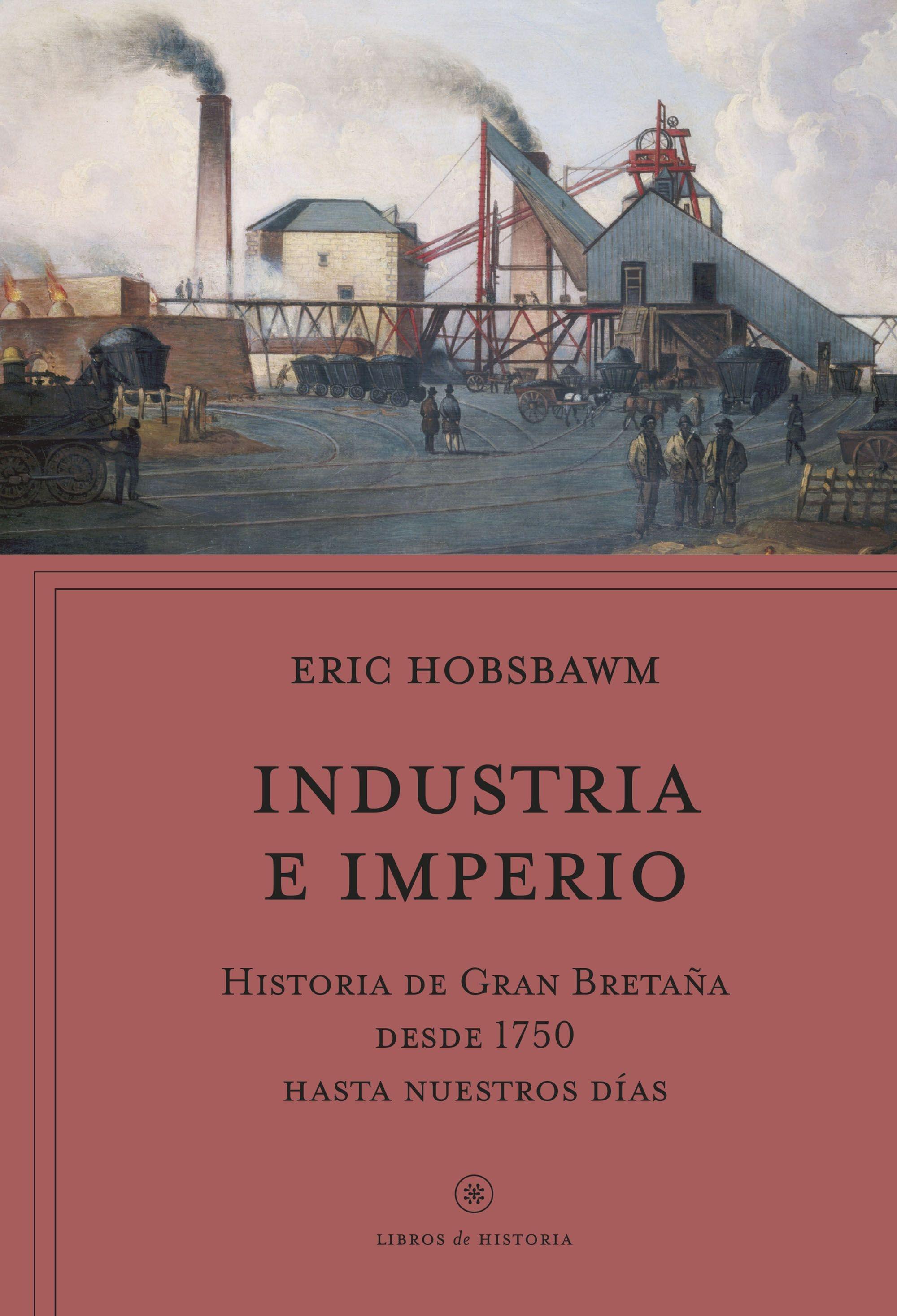 Industria e Imperio "Historia de Gran Bretaña desde 1750 hasta Nuestros Días". 