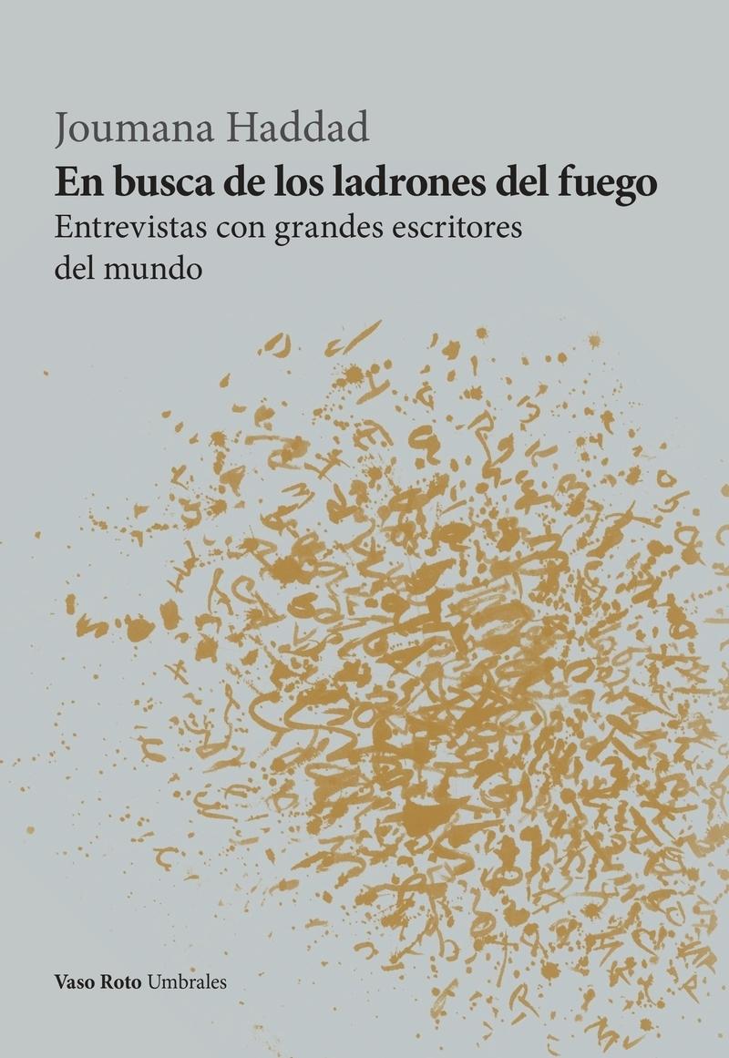 En Busca de los Ladrones del Fuego "Entrevistas con Grandes Escritores del Mundo"