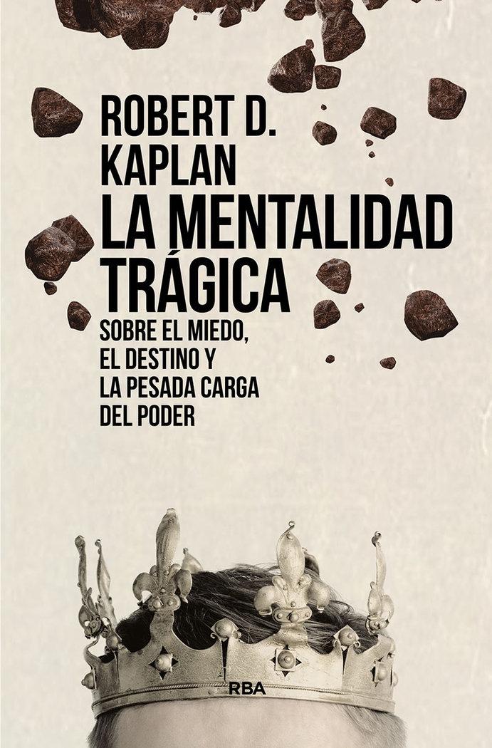 La Mentalidad Trágica. sobre el Miedo, el Destino y la Pesada Carga del Poder. 