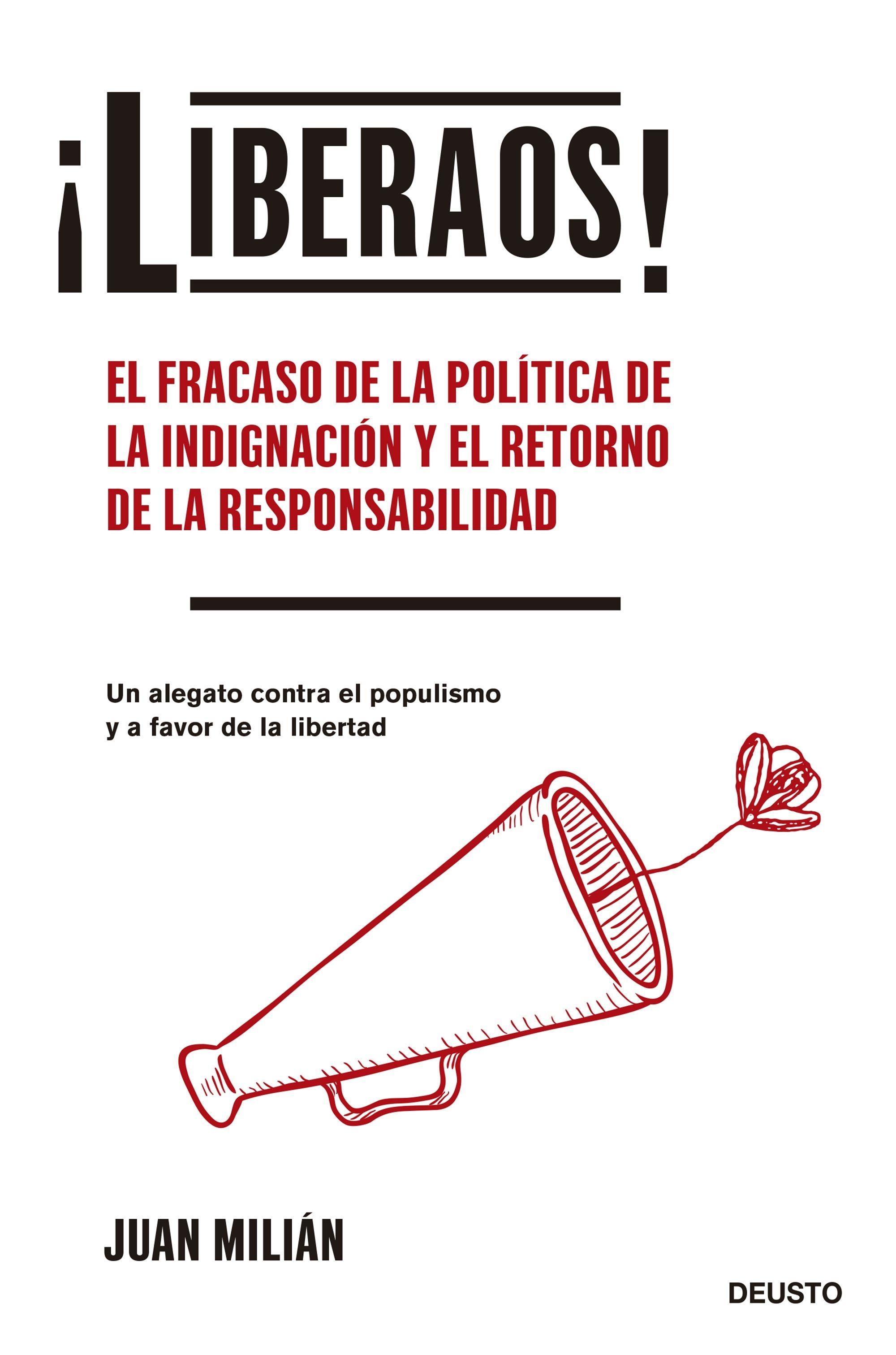 ¡Liberaos! "El Fracaso de la Política de la Indignación y el Retorno de la Responsab"