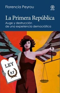 La Primera República "Auge y Destrucción de una Experiencia Democrática". 