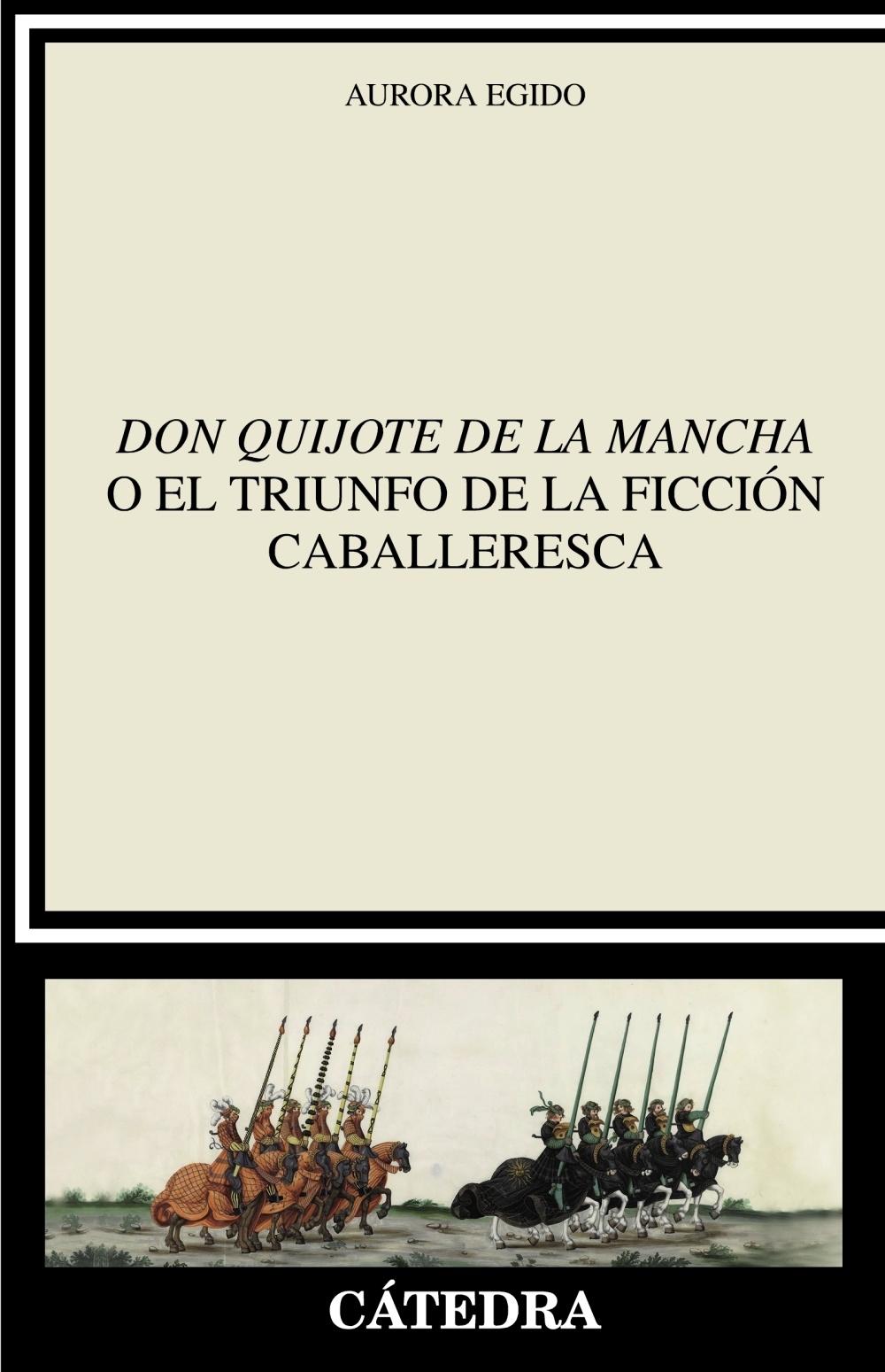 "Don Quijote de la Mancha" o el Triunfo de la Ficción Caballeresca