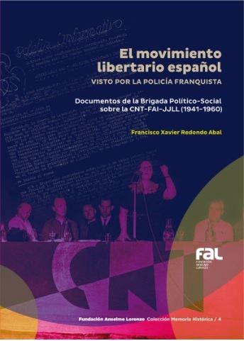El Movimiento Libertario Español Visto por la Policía Franquista "Documentos de la Brigada Político-Social sobre la Cnt-Fai-Jjll (1941-196"