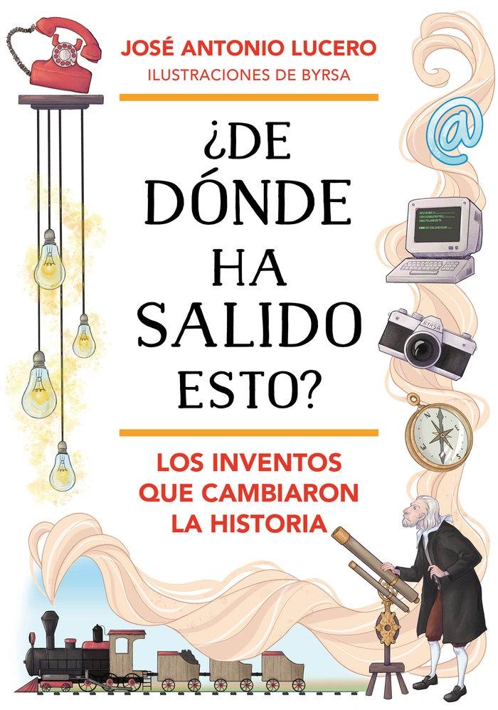 ¿De Dónde Ha Salido Esto? los Inventos que Cambiaron la Historia