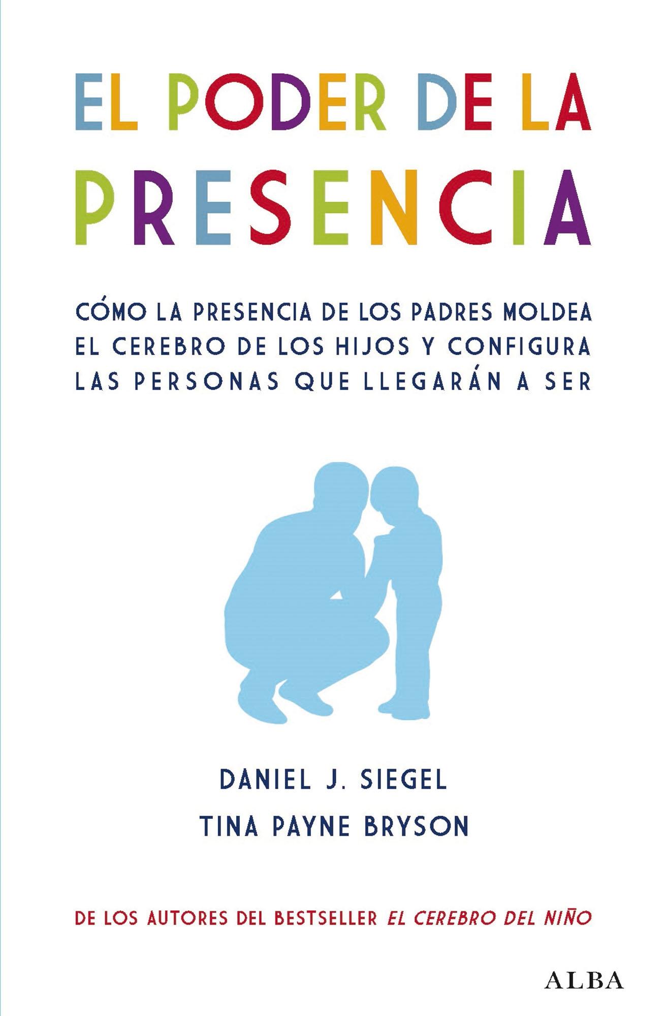 El Poder de la Presencia "Cómo la Presencia de los Padres Moldea el Cerebro de los Hijos y Configu"