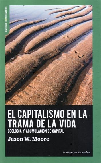 El Capitalismo en la Trama de la Vida. "Ecología y Acumulación de Capital". 